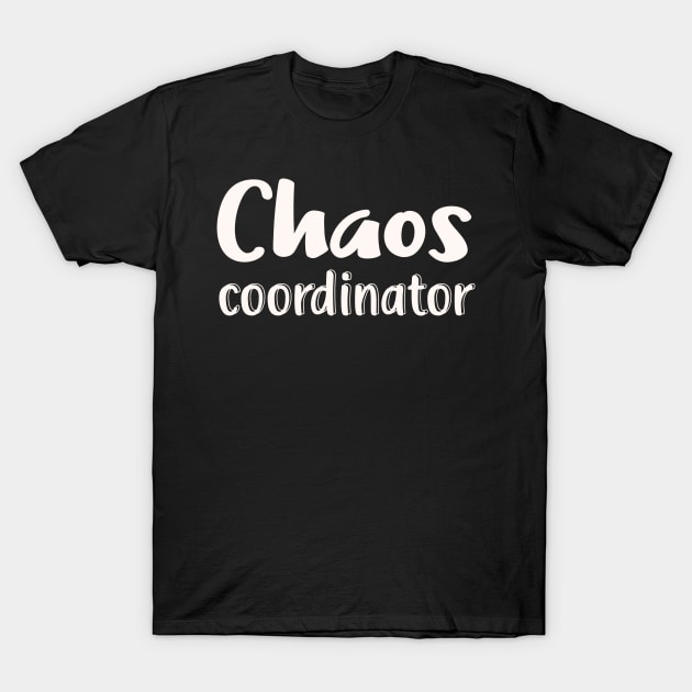 Chaos Coordinator T-Shirt by Foxxy Merch